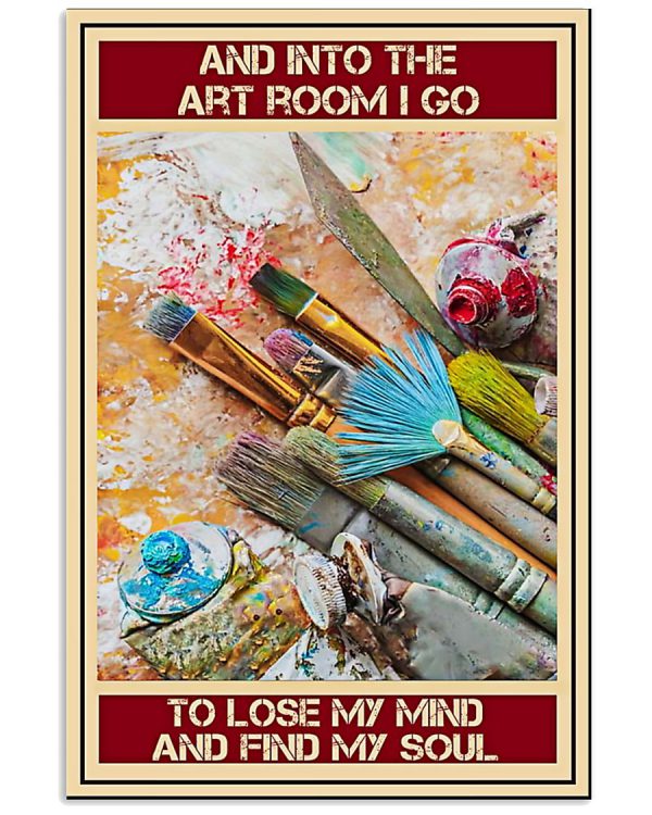 And-into-the-art-room-I-go-To-lose-my-mind-and-find-my-soul-poster-600x750