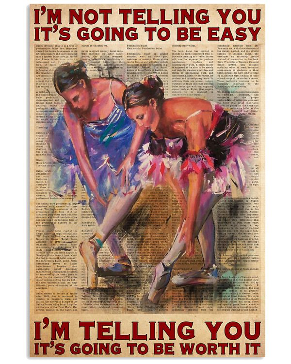 Ballet-Dancer-Im-not-telling-you-Its-going-to-be-easy-Im-telling-you-Its-going-to-be-worth-it-poster-600x750