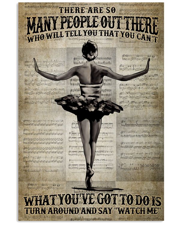 Ballet-There-are-so-many-people-out-there-Who-will-tell-you-that-you-cant-what-youve-got-to-do-is-turn-around-and-say-watch-me-poster-600x750