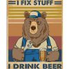 Bear-Thats-what-I-do-I-fix-stuff-I-drink-beer-and-I-know-things-poster-600x750
