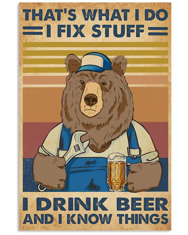 Bear-Thats-what-I-do-I-fix-stuff-I-drink-beer-and-I-know-things-poster-600x750