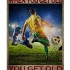 Football-You-dont-stop-playing-when-you-get-old-You-get-old-when-you-stop-playing-poster-600x750