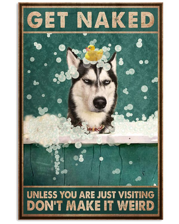 Husky-Sibir-Get-Naked-Unless-You-Are-Just-Visiting-Dont-Make-It-Weird-Poster-600x750