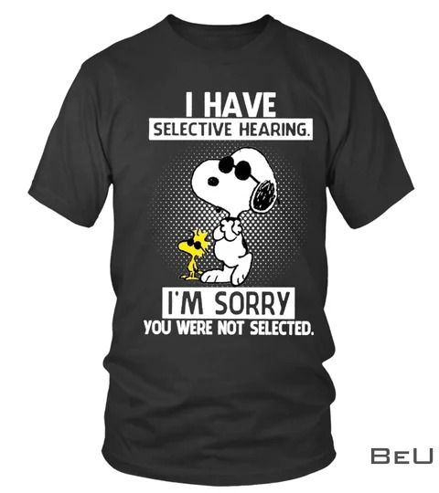I-have-selective-hearing-im-sorry-you-were-not-selected-Snoopy-shirt-2