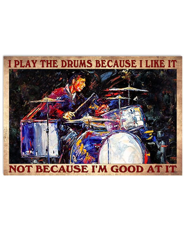 I-play-the-drums-because-I-like-it-not-because-Im-good-at-it-poster-600x750