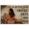 Life-Is-Better-With-Coffee-Cats-And-Yoga-Poster-600x750