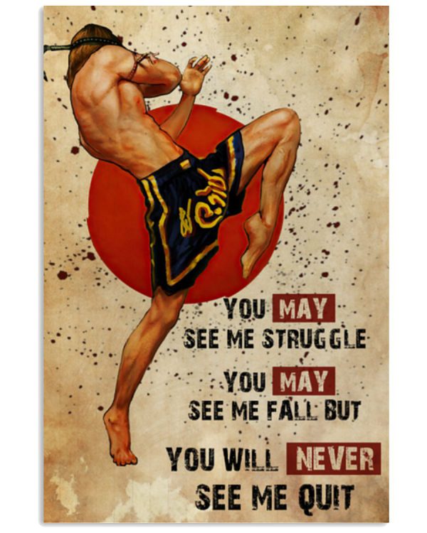 Muay-Thai-You-may-see-me-struggle-you-may-see-me-fall-but-you-will-never-see-me-quit-poster-600x750