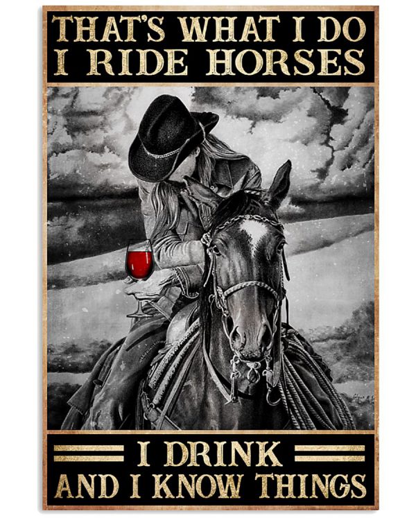 Thats-what-I-do-I-ride-horses-I-drink-and-I-know-things-posterz-600x750