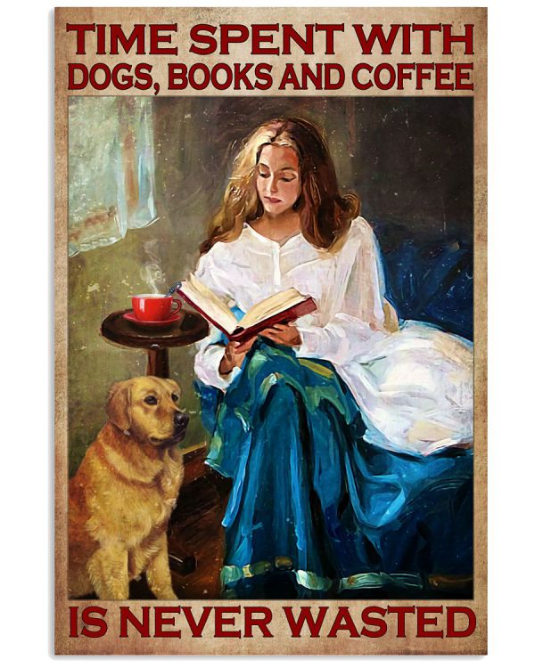 Time-spent-with-dogs-books-and-coffee-is-never-wasted-poster-600x750