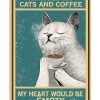 Without-My-Cats-And-Coffee-My-Heart-Would-Be-Empty-Poster-600x750
