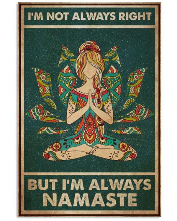 Yoga-Im-not-always-right-but-Im-always-namaste-poster-600x750