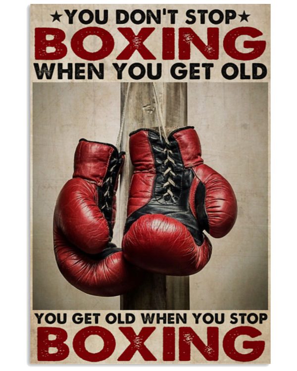 You-Dont-Stop-Boxing-When-You-Get-Old-You-Get-Old-When-You-Stop-Boxing-Poster-600x750
