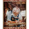 You-dont-stop-carpentry-when-you-get-old-You-get-old-when-you-stop-carpentry-poster-600x750