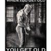 You-dont-stop-lifting-when-you-get-old-You-get-old-when-you-stop-lifting-poster-600x750