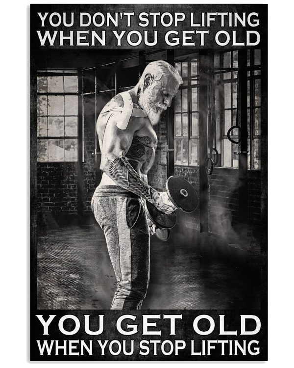 You-dont-stop-lifting-when-you-get-old-You-get-old-when-you-stop-lifting-poster-600x750