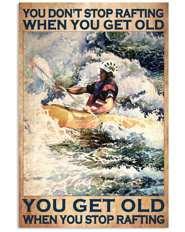 You-dont-stop-rafting-when-you-get-old-you-get-old-when-you-stop-rafting-posterq-600x750