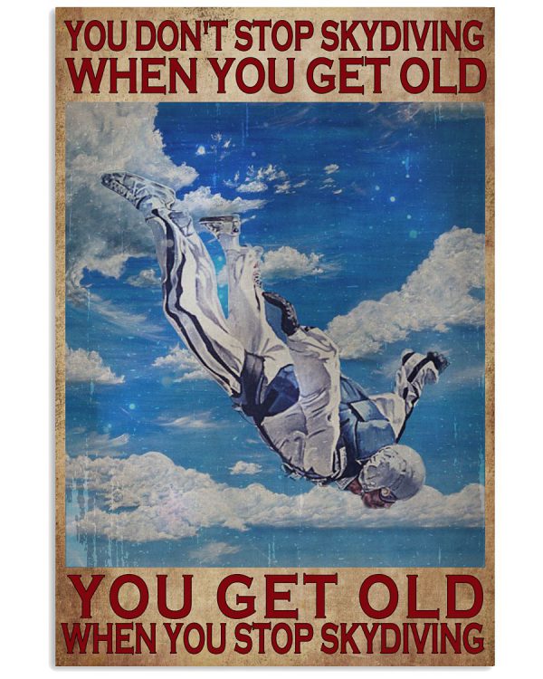 You-dont-stop-skydiving-when-you-get-old-you-get-old-when-you-stop-skydiving-poster-600x750