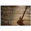 Your-talent-is-gods-gift-to-you-What-you-do-with-it-is-your-gift-back-to-god-Guitar-bass-poster-600x750