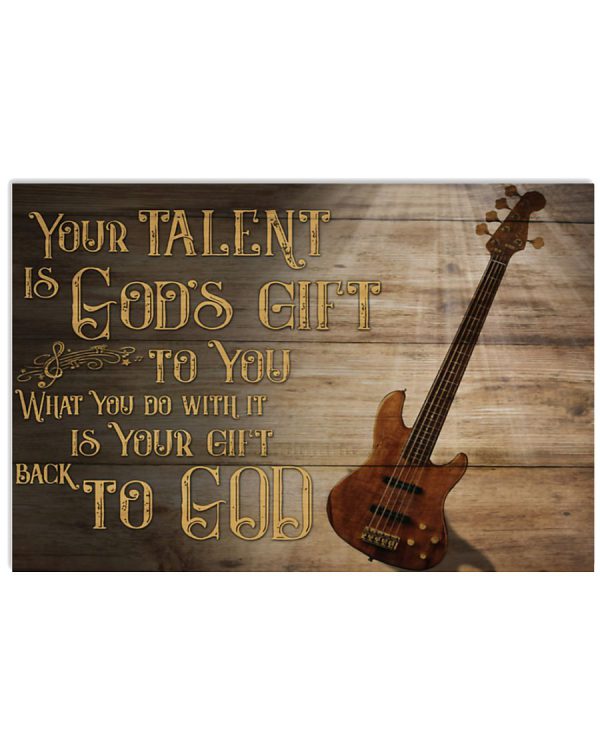 Your-talent-is-gods-gift-to-you-What-you-do-with-it-is-your-gift-back-to-god-Guitar-bass-poster-600x750