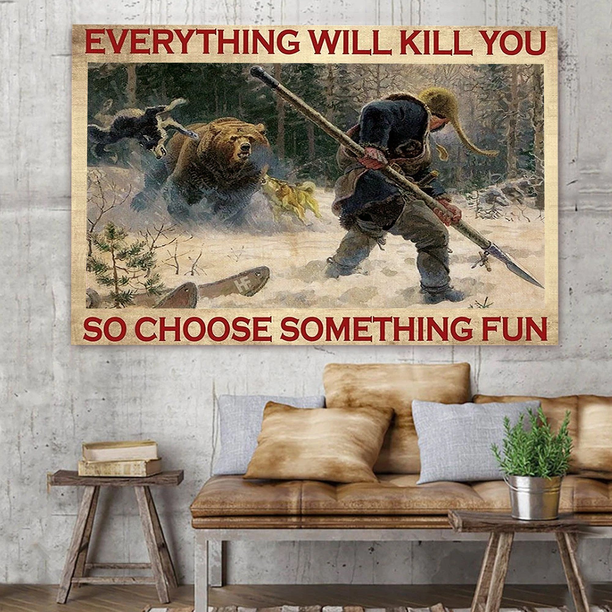 Everything-will-kill-you-so-choose-something-fun-Bear-hunting-poster