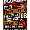 Plumber-The-Hardest-Part-Of-My-Job-Is-Being-Nice-To-People-Who-Think-They-Know-How-To-Do-My-Job-Poster
