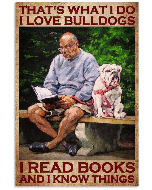 Thats-what-I-do-I-love-bulldogs-I-read-books-and-I-know-things-poster-510x638