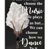 Ballet-We-cant-always-choose-the-music-life-plays-for-us-but-we-can-choose-how-we-dance-to-it-poster