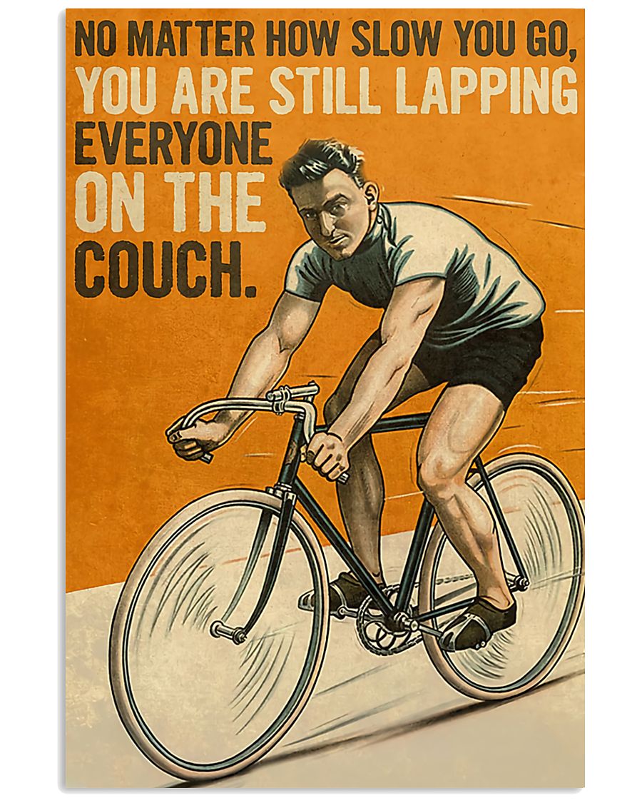 No matter how slow you go you are still lapping everyone on the couch poster