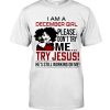 I-Am-A-December-Girl-Please-Dont-Try-Me-Try-Jesus-Hes-Still-Working-On-Me-Shirt