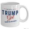 Im-Still-A-Trump-Girl-I-Make-No-Apologies-Mug