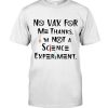 No-Vax-For-Me-Thanks-Im-Not-A-Science-Experiment-Shirt