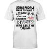 Racing-Mom-Some-People-Have-To-Meet-Their-Favorite-Racer-Mine-Calls-Me-Mom-Shirt