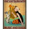 Some-Girl-Are-Just-Born-With-Music-And-Dogs-In-Their-Souls-Poster