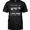 Thats-What-I-Do-I-Play-Piano-And-I-Forget-Things-Shirt-1