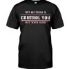 They-Are-Trying-To-Control-You-Not-Your-Guns-Shirt
