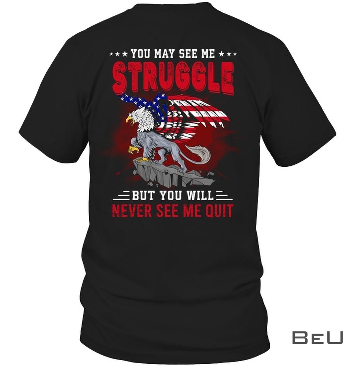 You-May-See-Me-Struggle-But-You-Will-Never-See-Me-Quit-Shirt-c
