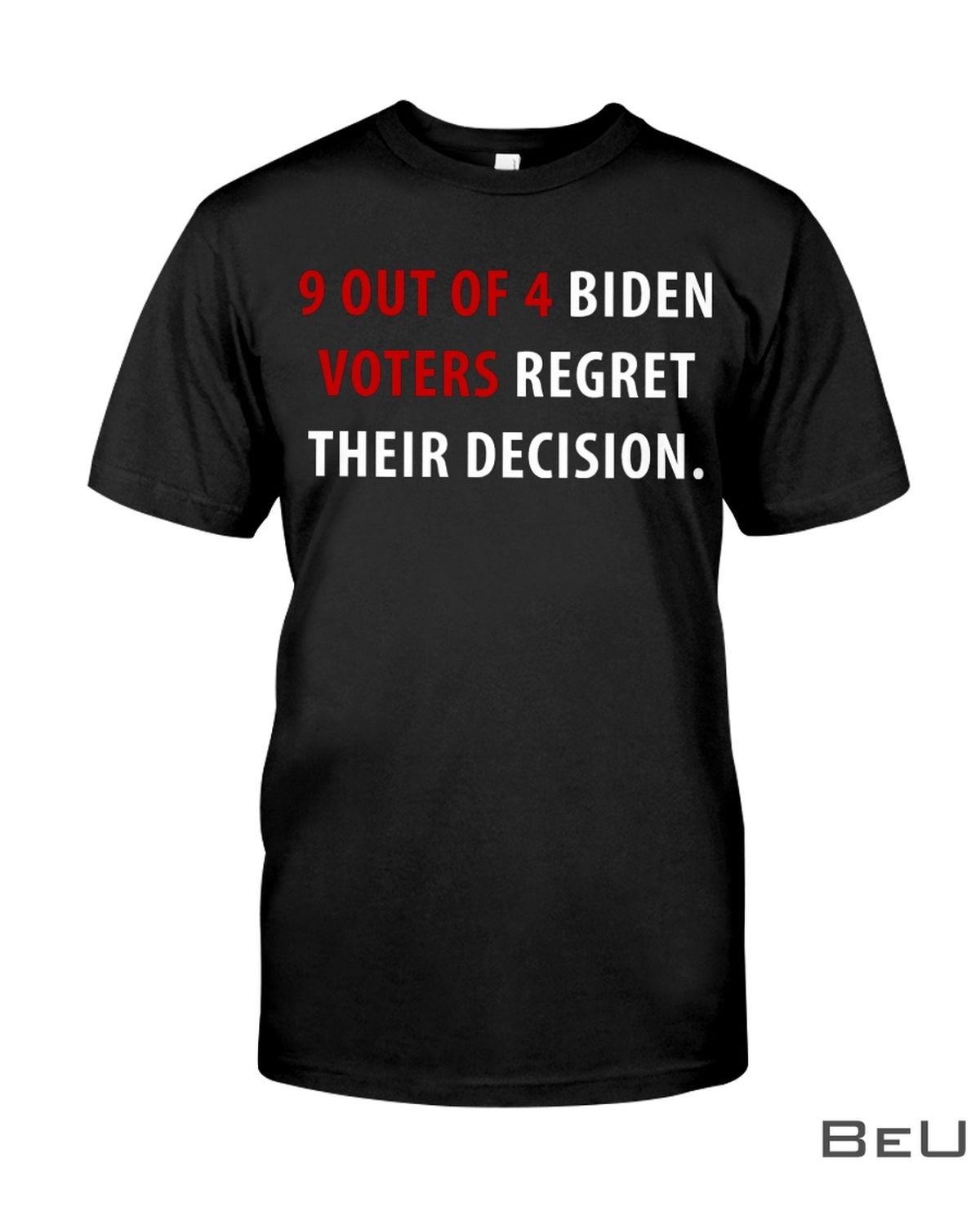 9-Out-Of-4-Biden-Voters-Regret-Their-Decision-Shirt