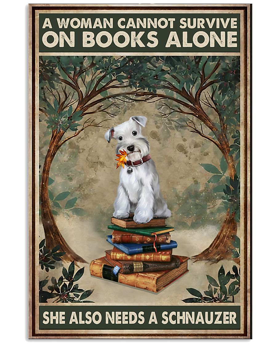 A-Woman-Cannot-Survive-On-Books-Alone-She-Also-Needs-A-Schnauzer-Poster