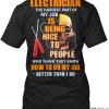 Electrician-The-Hardest-Part-Of-My-Job-Is-Being-Nice-To-People-Who-Think-They-Know-How-To-Do-My-Job-Better-Than-I-Do-Shirt