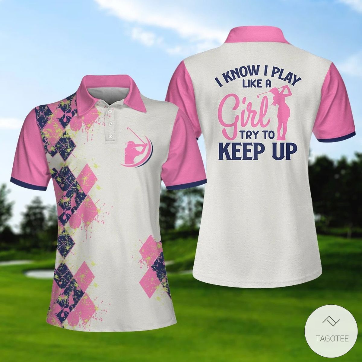 Golf-I-Know-I-Play-Like-A-Girl-Try-To-Keep-Up-Polo-Shirt