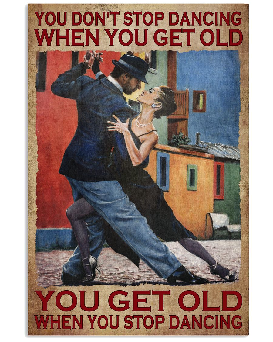 You-Dont-Stop-Dancing-When-You-Get-Old-You-Get-Old-When-You-Stop-Dancing-Poster