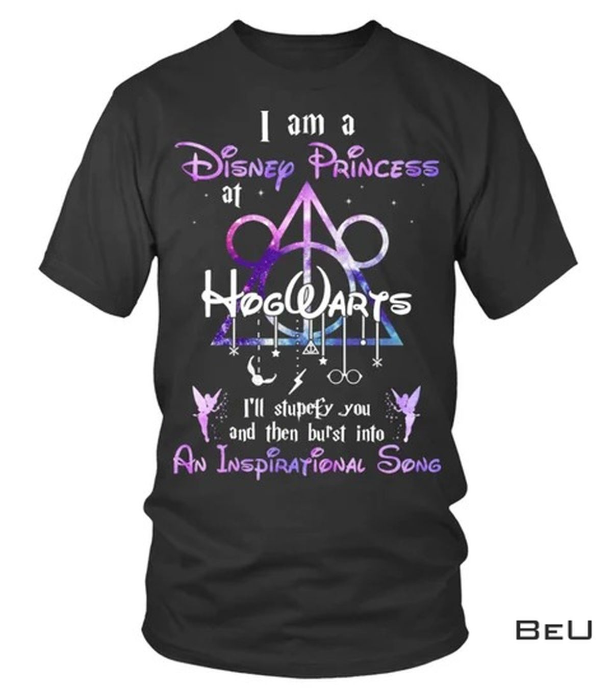I Am A Disney Princess At Hogwarts I'll Stupefy You And THen Burst Into An Inspirational Song Shirt