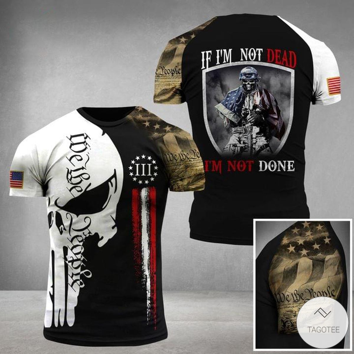 If-Im-Not-Dead-Im-Not-Done-We-The-People-Military-Skull-3D-T-shirt