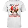 Just A Girl Who Loves Her Firefighter Shirt