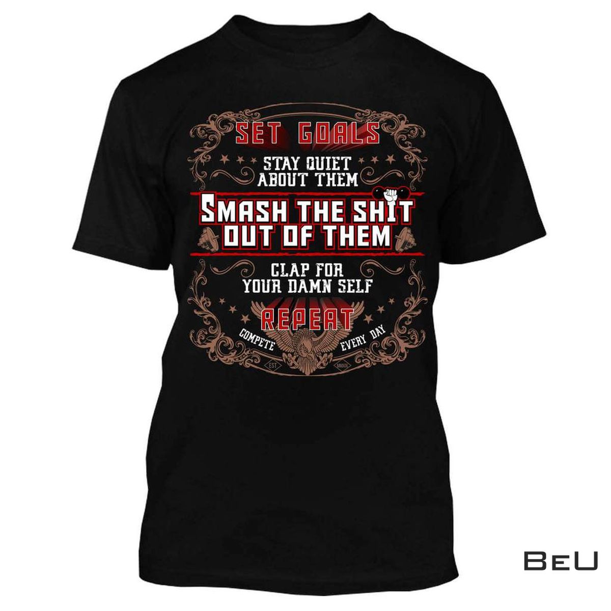 Set Goals Stay Quiet About Them Smash The Shit Out Of Them Shirt
