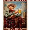 That's What I Do I Ride Horses I Drink And I Know Things Poster