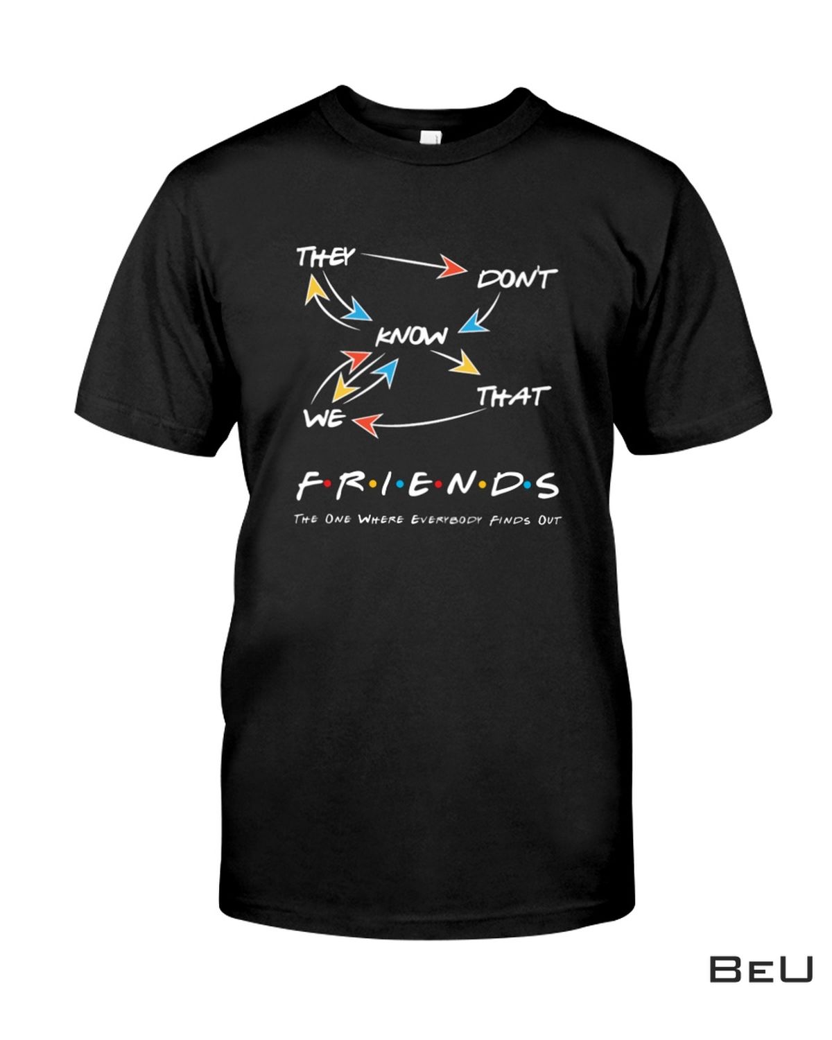 They Don't Know We That Friends The One Where Everybody Finds Out Shirt