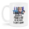 I Love Trump Because He Pisses Off All The People Can't Stand Mugs