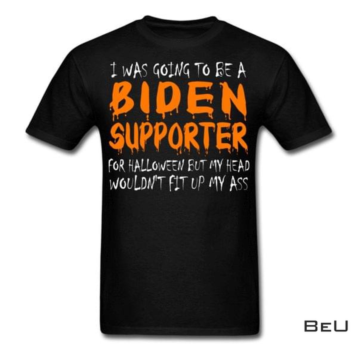 I Was Going To Be A Biden Supporter For Halloween Shirt