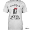 Never Underestimate An Oct Old Lady Loves Horses Shirt